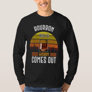 Bourbon Goes In Wisdom Comes Out Vintage Whiskey D T-Shirt