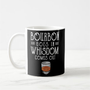 Bourbon Goes In Wisdom Comes Out Whisky  Coffee Mug