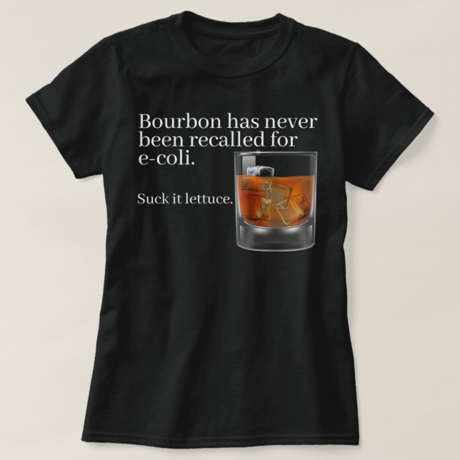 Bourbon Has Never Been Recalled for E-Coli - Funny T-Shirt (Design Front)