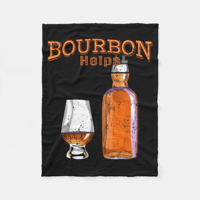 Bourbon Helps Funny Alcohol Drinking Fleece Blanket (Front)