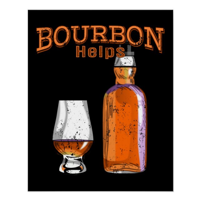 Bourbon Helps Funny Alcohol Drinking Poster (Front)