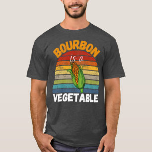 Bourbon Is A Vegetable T-Shirt