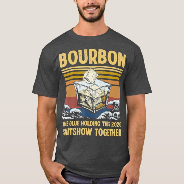 Bourbon Liquor The Glue Holding This 2020 T-Shirt (Front)