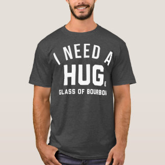 bourbon lovers gifts i need a huge glass of T-Shirt
