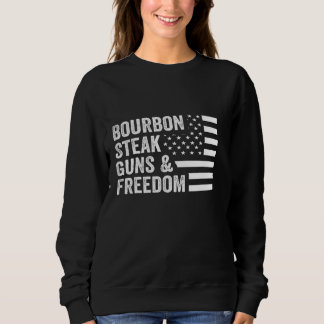 Bourbon Steak Guns Freedom Usa Flag Whiskey Patrio Sweatshirt