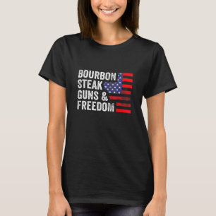 Bourbon Steak Guns Freedom Usa Flag Whiskey Patrio T-Shirt