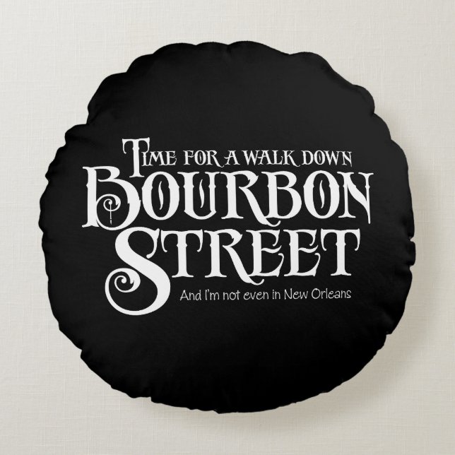 Bourbon Street - funny whiskey drinking Round Cushion (Front)