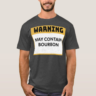 Bourbon Warning May Contain Bourbon T-Shirt