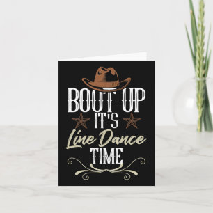 Bout Up It's Line Dance Time - Line Dancing Card