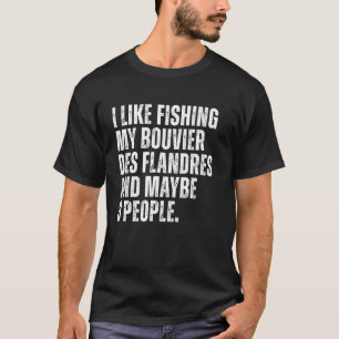 Bouvier Des Flandres Dog Owner Fishing Lover Funny T-Shirt