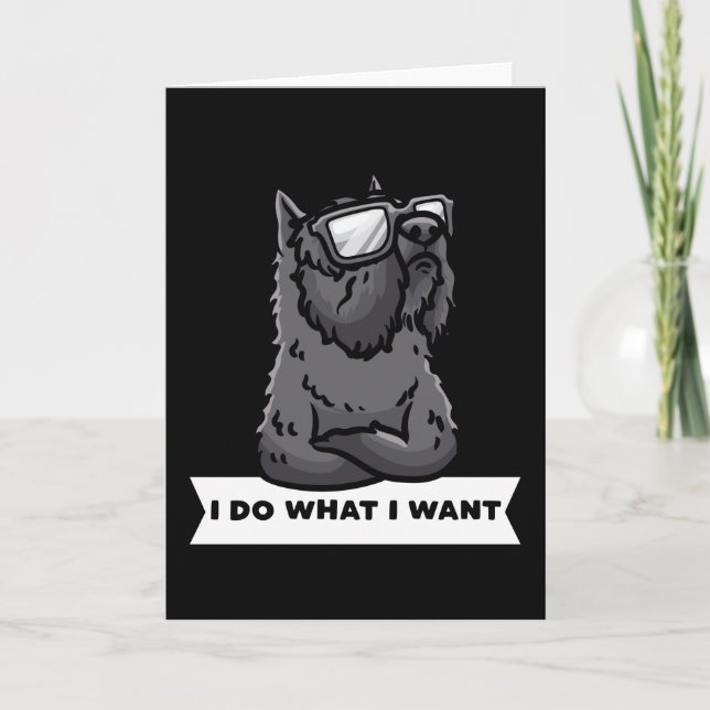Bouvier des Flandres I Do What I Want Stubborn Dog Card (Front)