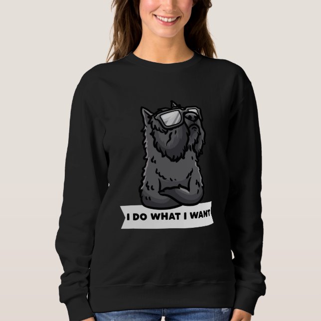 Bouvier des Flandres I Do What I Want Stubborn Dog Sweatshirt (Front)
