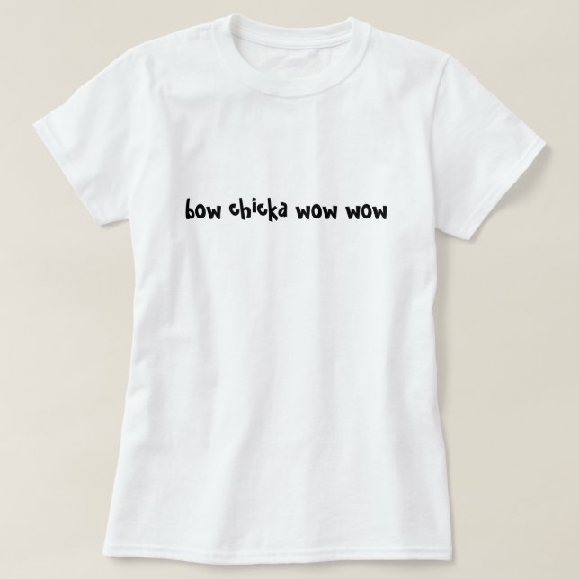 bow chicka wow wow T-Shirt (Design Front)