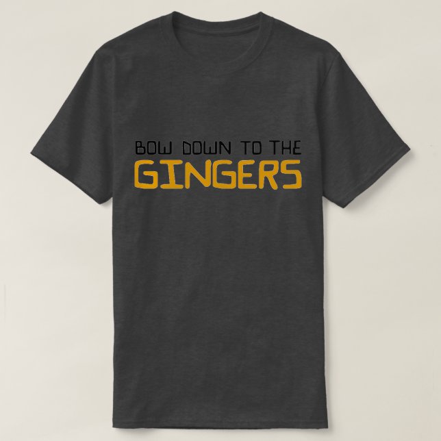 Bow down to the Gingers T-Shirt (Design Front)