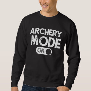 Bow Hunter Archery Mode On Bow Hunting Toxophilit Sweatshirt