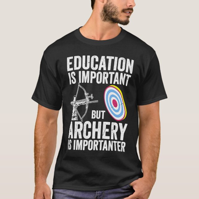 Bow Hunting Archery Is Importanter  Bowhunter T-Shirt (Front)