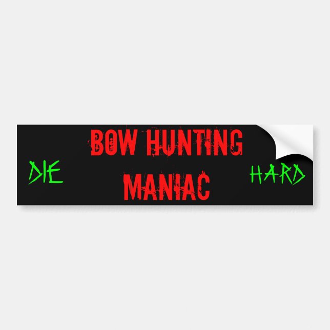 Bow Hunting Maniac, DIE, HARD Bumper Sticker (Front)