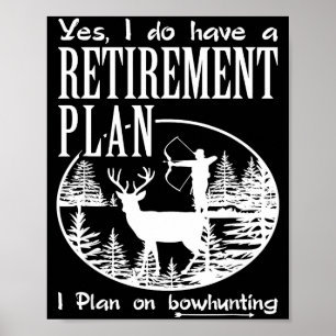 Bow Hunting Shirt Fun My Retirement Plan Deer Hunt Poster