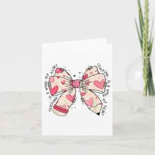Bow Pencil Teaching Is A Work Of Heart Valentine D Card