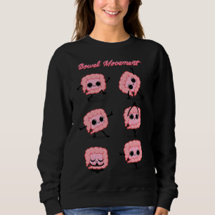 Bowel Movement 20 Sweatshirt