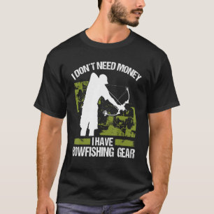 Bowfisher I dont need Money Bowhunter Airboat Bowf T-Shirt