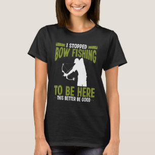 Bowfisher I stopped Bowfishing to be here Airboat  T-Shirt
