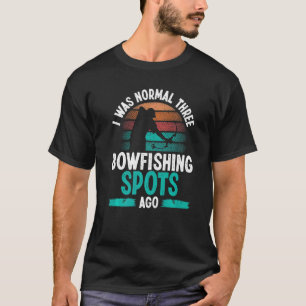 Bowfisher I was normal three Bowfishing spots ago T-Shirt