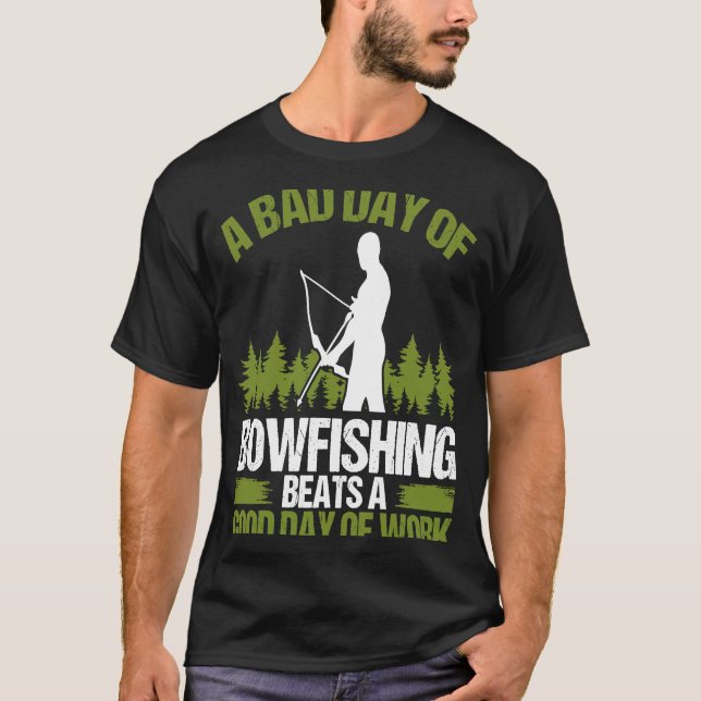 Bowfishing Bad Day of Bowfisher Bowhunter Fisherma T-Shirt (Front)