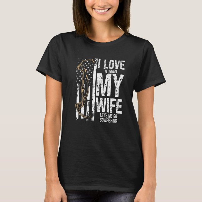 Bowfishing I love my Wife Bow Hunter Archer Fisher T-Shirt (Front)