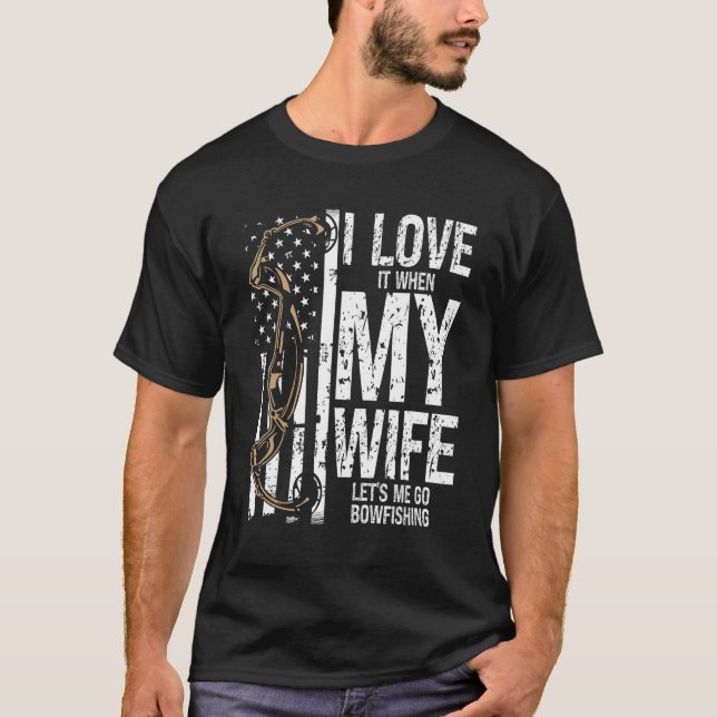 Bowfishing I love my Wife Bow Hunter Archer Fisher T-Shirt (Front)