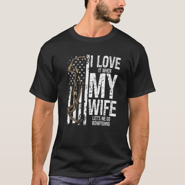 Bowfishing I love my Wife Bow Hunter Archer Fisher T-Shirt (Front)