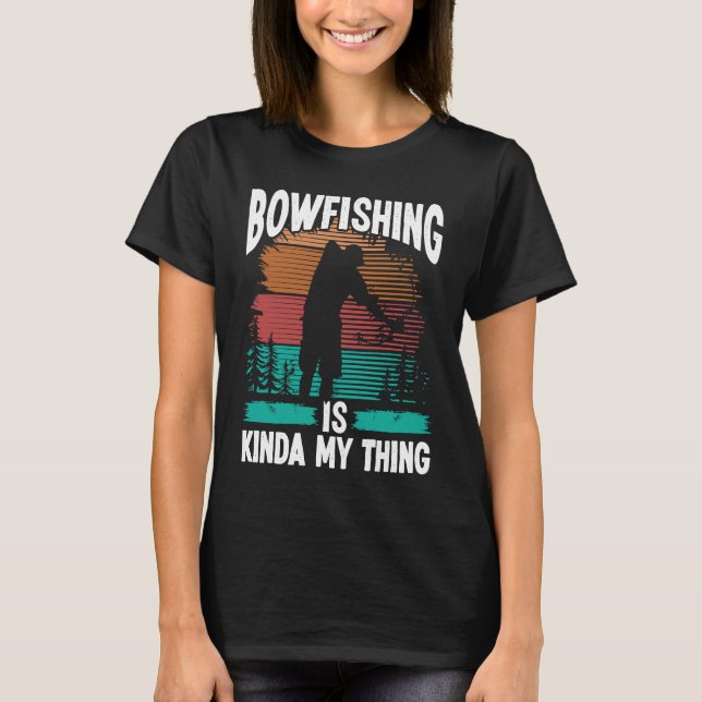 Bowfishing is kinda my thing Bowfisher Airboat Fis T-Shirt (Front)