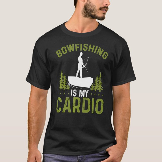 Bowfishing is my Cardio Fisherman Bowhunter Bowfis T-Shirt (Front)