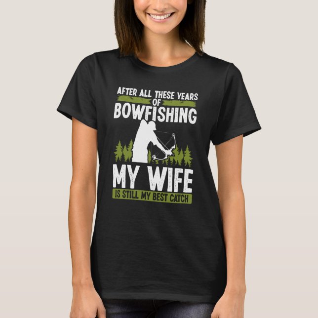 Bowfishing Marriage Wife best Catch Bowfisher Hunt T-Shirt (Front)