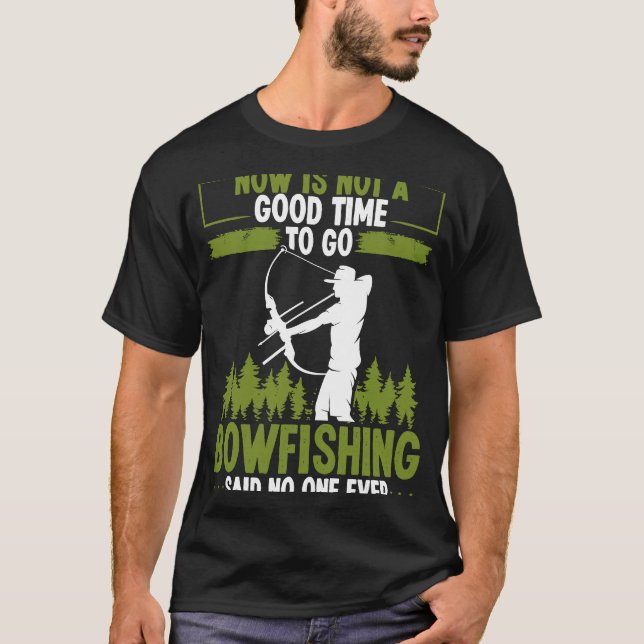 Bowfishing Said no One Ever Bowhunter Bowfisher Fi T-Shirt (Front)