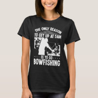 Bowhunter Get up early Bowfishing Bowfisher Archer