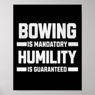 Bowing Is Mandatory And Humility Is Guaranteed. Poster
