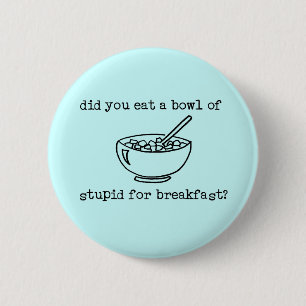 Bowl Of Stupid Funny Button