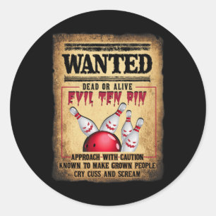 Bowler 10 Funny Bowling Wanted Dead O R Alive Evil Classic Round Sticker