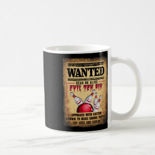 Bowler 10 Funny Bowling Wanted Dead O R Alive Evil Coffee Mug
