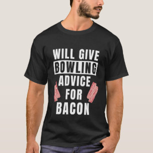 Bowler Advice For Bacon Bowling Team Hobby Bowlin T-Shirt