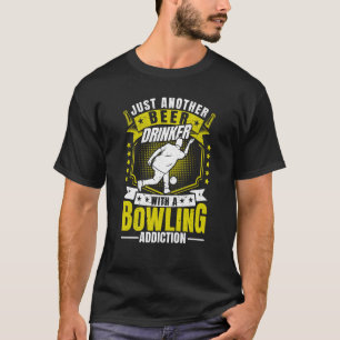 Bowler Another Beer Drinker with a Bowling Addicti T-Shirt