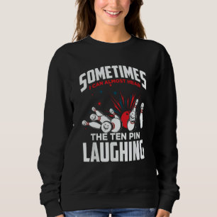 Bowler & Bowling Hear The Ten Pin Laughing Sweatshirt