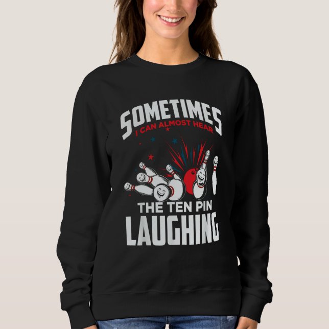 Bowler & Bowling Hear The Ten Pin Laughing Sweatshirt (Front)