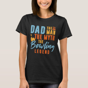 Bowler Dad Man The Myth The Bowling Legend T-Shirt