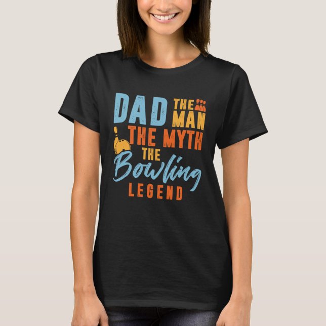 Bowler Dad Man The Myth The Bowling Legend T-Shirt (Front)