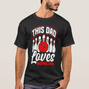 Bowler Dad This Dad Loves Bowling Bowl T-Shirt