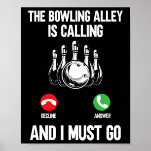 Bowler Funny The Bowling Alley Is Calling And I Mu Poster
