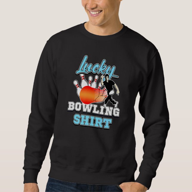 Bowler Humor Lucky Bowling Tenpin Game Player 1 Sweatshirt (Front)