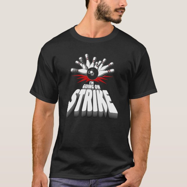 Bowler Im Going On Strike Bowling T-Shirt (Front)